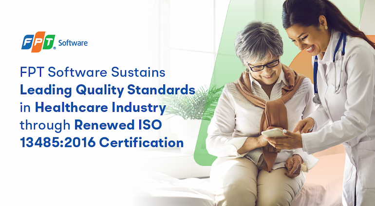 FPT Software Sustains Leading Quality Standards in Healthcare Industry through Renewed ISO 13485: Certification