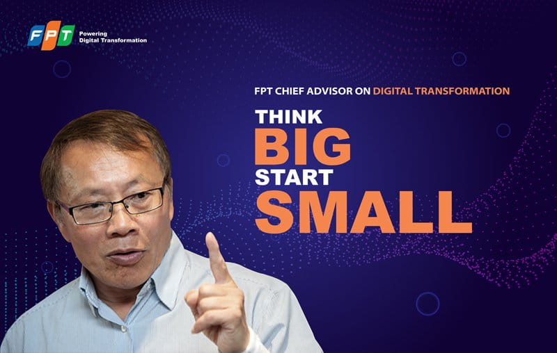 FPT Chief Advisor in Digital Transformation: Think Big, Start Small